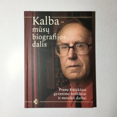 Kalba - mūsų biografijos dalis : Prano Kniūkštos gyvenimo brūkšniai ir nuveikti darbai