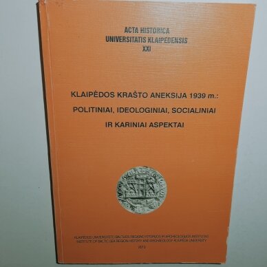 Klaipėdos krašto aneksija 1939 m.: politiniai, ideologiniai, socialiniai ir kariniai aspektai