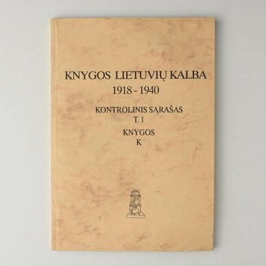 Knygos lietuvių kalba, 1918–1940 : kontrolinis sąrašas, T. 1 : Knygos : K