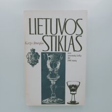 Lietuvos stiklas : nuo seniausių laikų iki 1940 metų