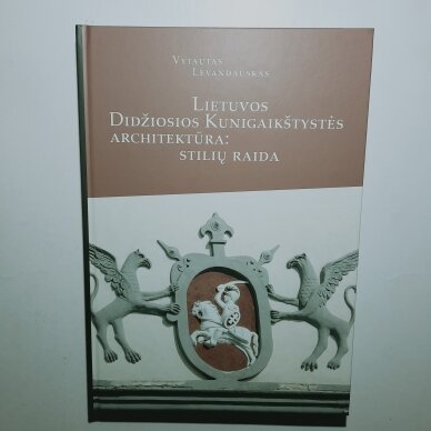 Lietuvos Didžiosios Kunigaikštystės architektūra : stilių raida