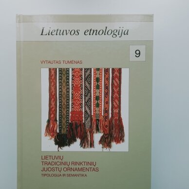 Lietuvos etnologija 9. Lietuvių tradicinių rinktinių juostų ornamentas : tipologija ir semantika