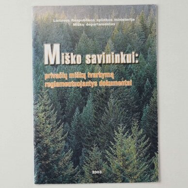 Miško savininkui : privačių miškų tvarkymą reglamentuojantys dokumentai