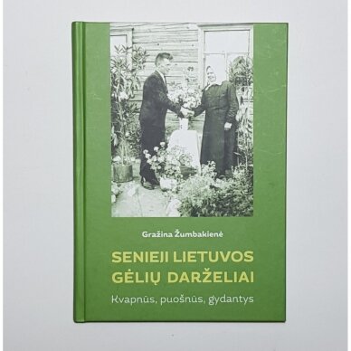 Senieji Lietuvos gėlių darželiai :  kvapnūs, puošnūs, gydantys