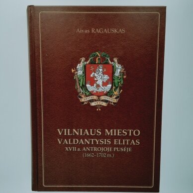 Vilniaus miesto valdantysis elitas : XVII a. antrojoje pusėje (1662–1702 m.)