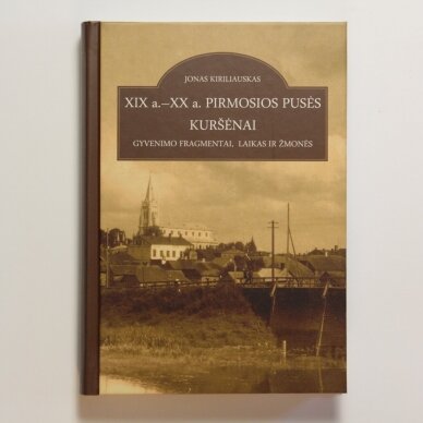 XIX a. - XX a. pirmosios pusės Kuršėnai. Gyvenimo fragmentai,laikas ir žmonės